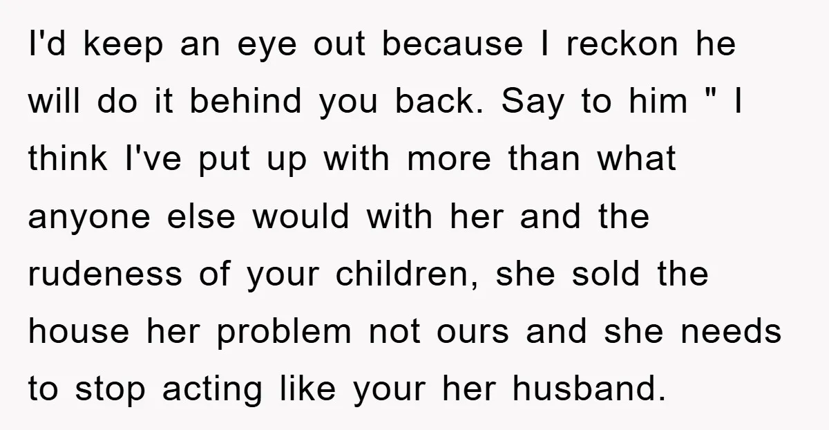 I'd keep an eye out because I reckon he will do it behind you back. Say to him " I think I've put up with more than what anyone else...