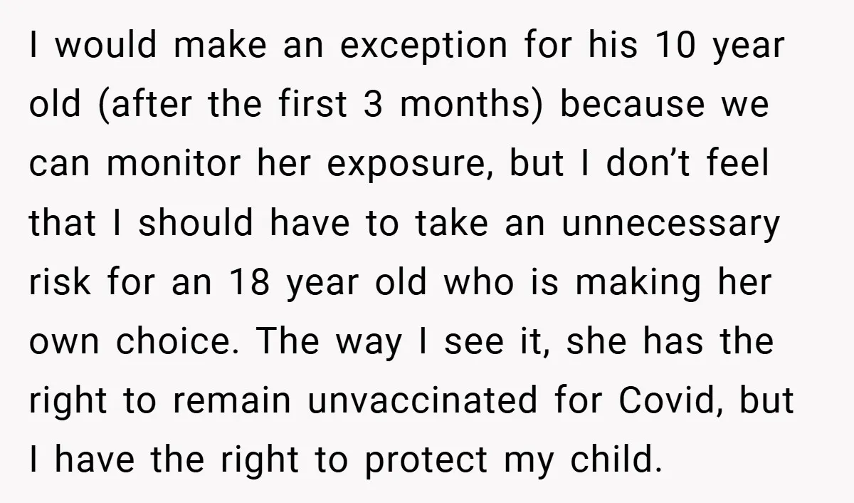 I would make an exception for his 10 year old (after the first 3 months) because we can monitor her exposure, but I don’t feel that I should have to...