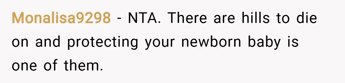 Monalisa9298 − NTA. There are hills to die on and protecting your newborn baby is one of them.