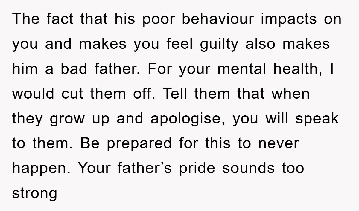 The fact that his poor behaviour impacts on you and makes you feel guilty also makes him a bad father. For your mental health, I would cut them off. Tell...