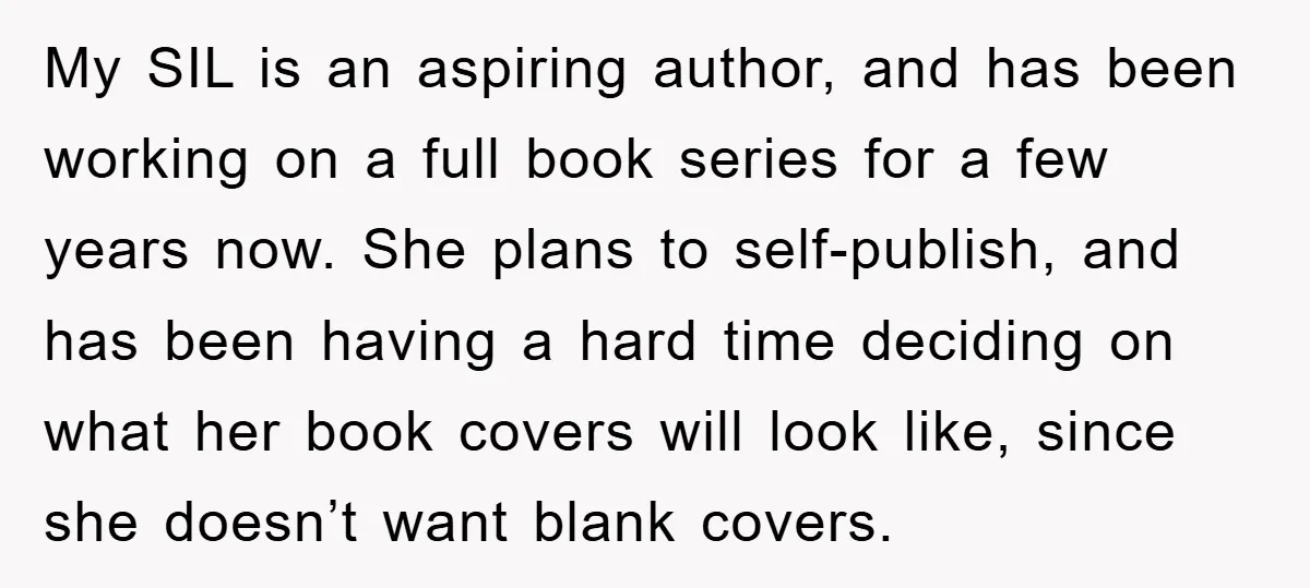 My SIL is an aspiring author, and has been working on a full book series for a few years now. She plans to self-publish, and has been having a hard...