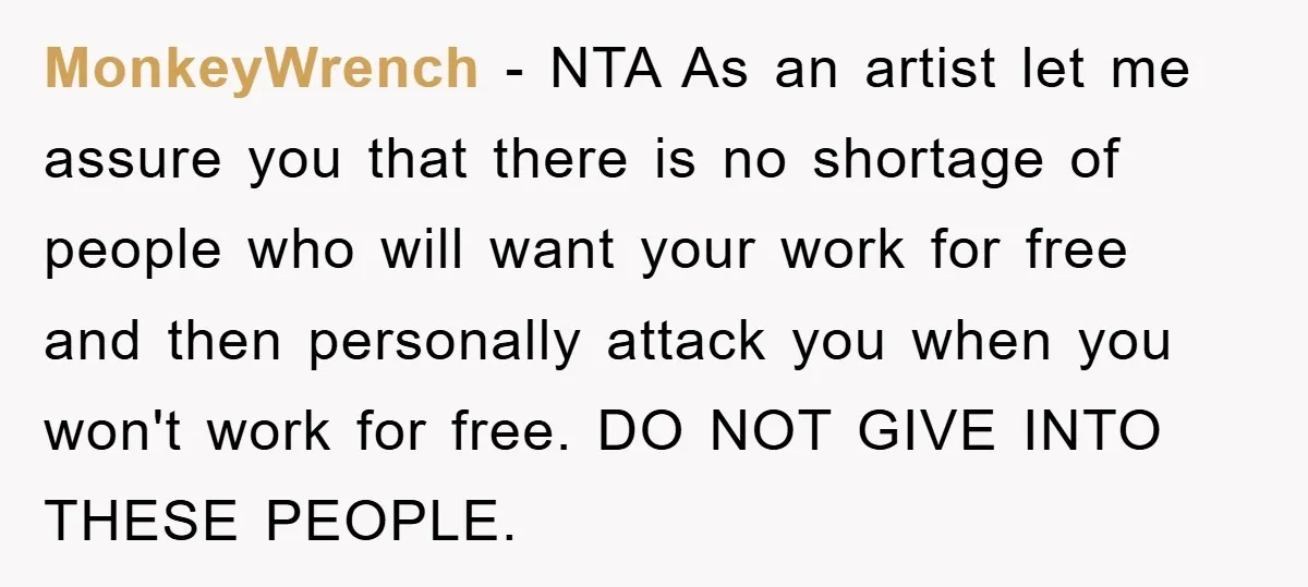 MonkeyWrench − NTA As an artist let me assure you that there is no shortage of people who will want your work for free and then personally attack you when...