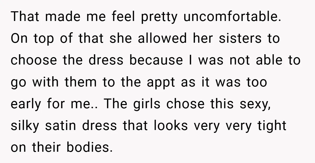 That made me feel pretty uncomfortable. On top of that she allowed her sisters to choose the dress because I was not able to go with them to the appt...