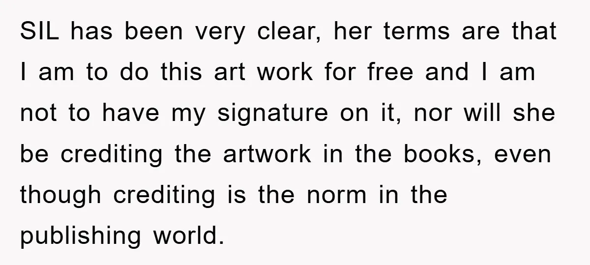SIL has been very clear, her terms are that I am to do this art work for free and I am not to have my signature on it, nor will...