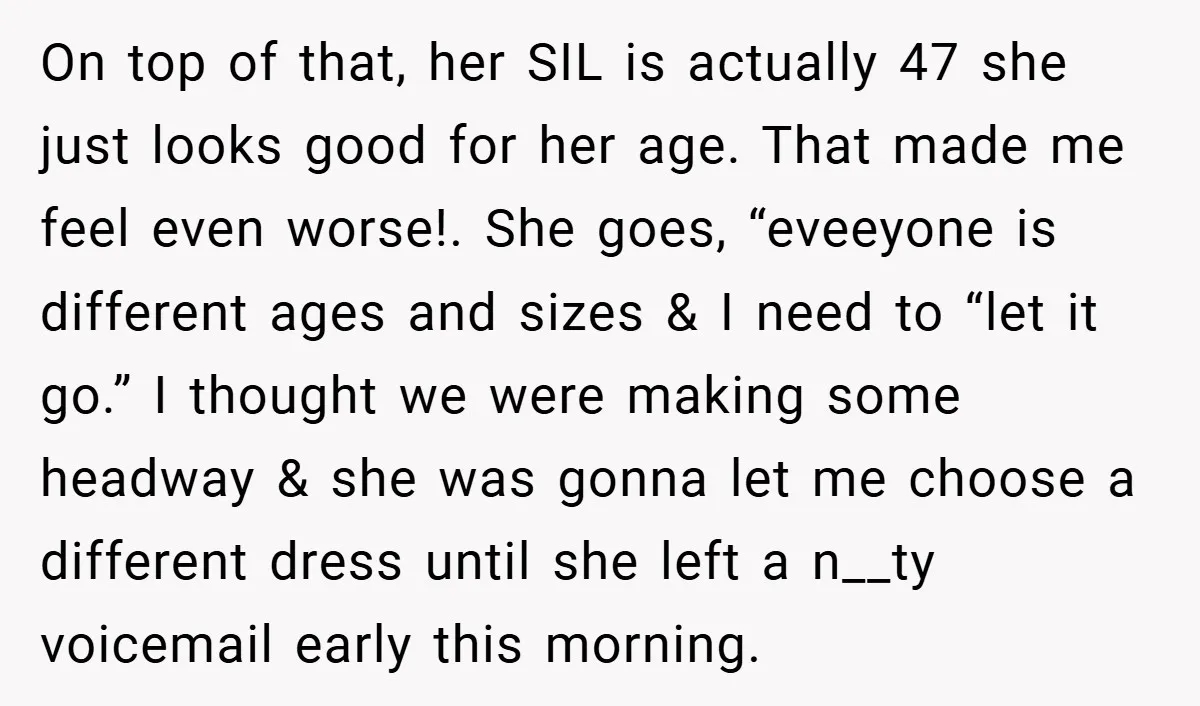 On top of that, her SIL is actually 47 she just looks good for her age. That made me feel even worse!. She goes, “eveeyone is different ages and sizes...