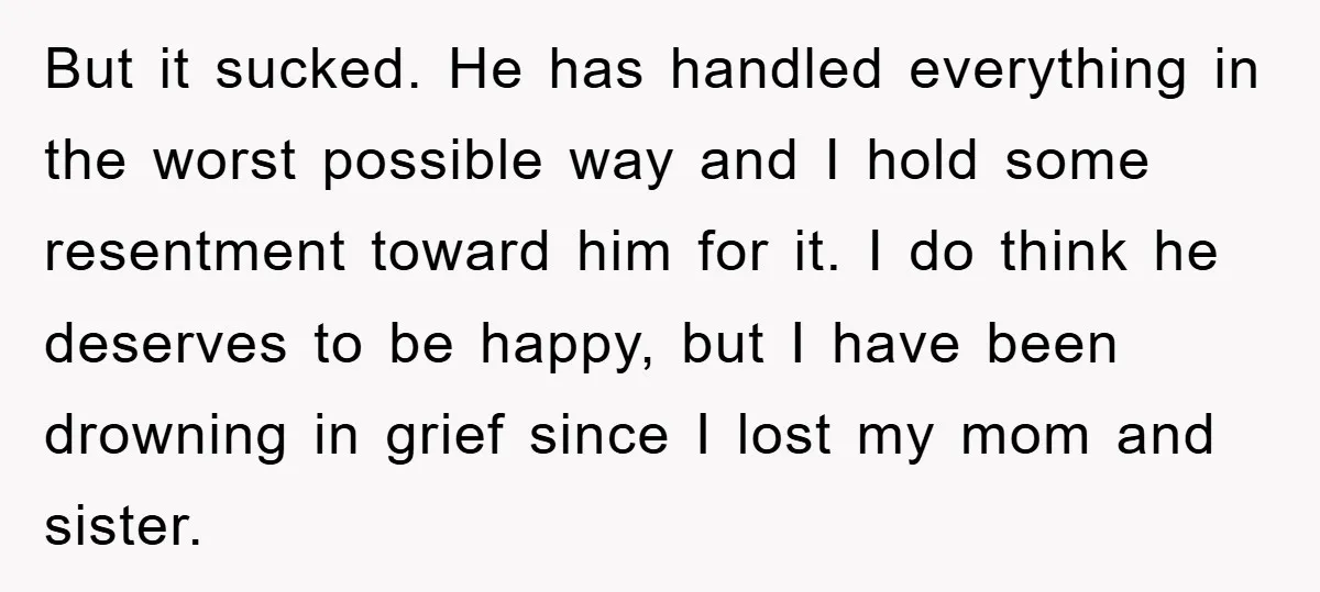 But it sucked. He has handled everything in the worst possible way and I hold some resentment toward him for it. I do think he deserves to be happy, but...