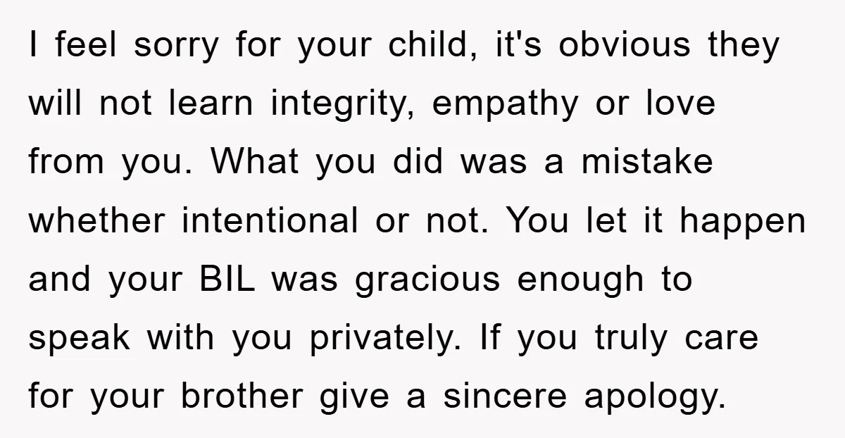 I feel sorry for your child, it's obvious they will not learn integrity, empathy or love from you. What you did was a mistake whether intentional or not. You let...