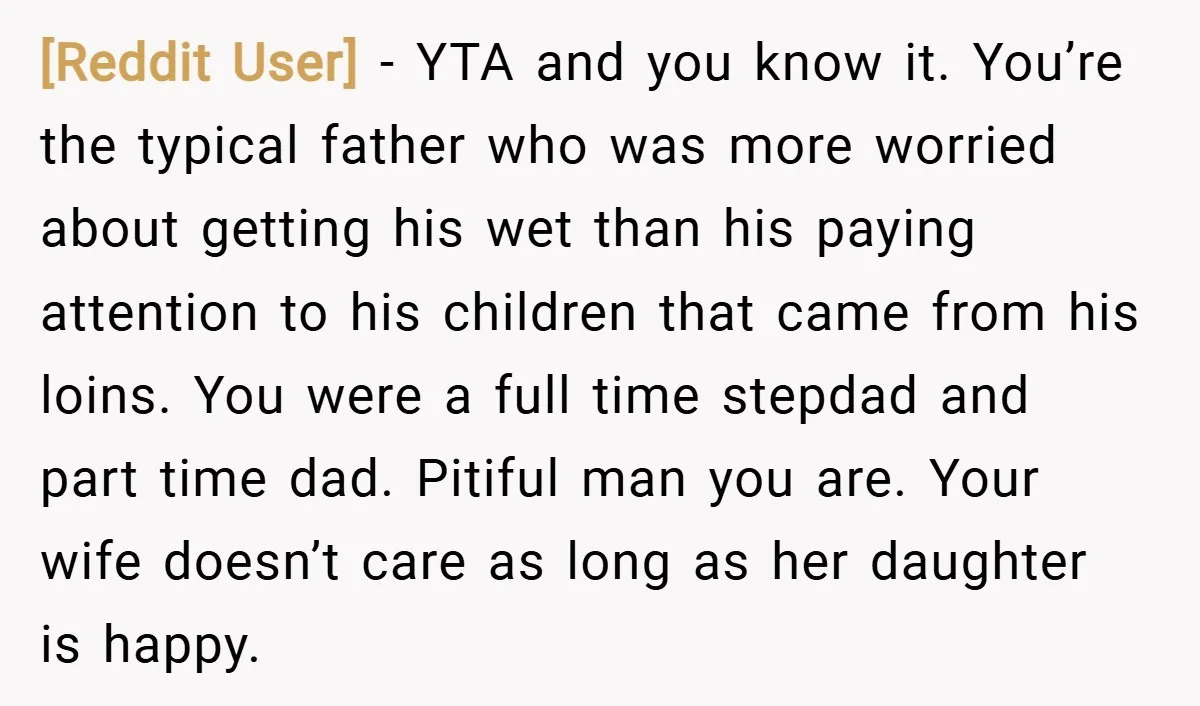 [Reddit User] − YTA and you know it. You’re the typical father who was more worried about getting his wet than his paying attention to his children that came from...