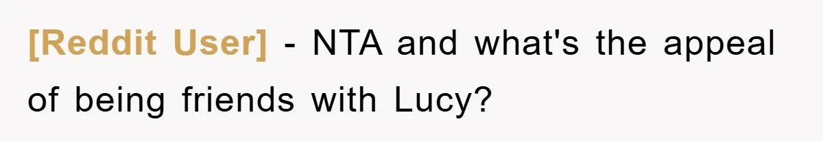 [Reddit User] − NTA and what's the appeal of being friends with Lucy?