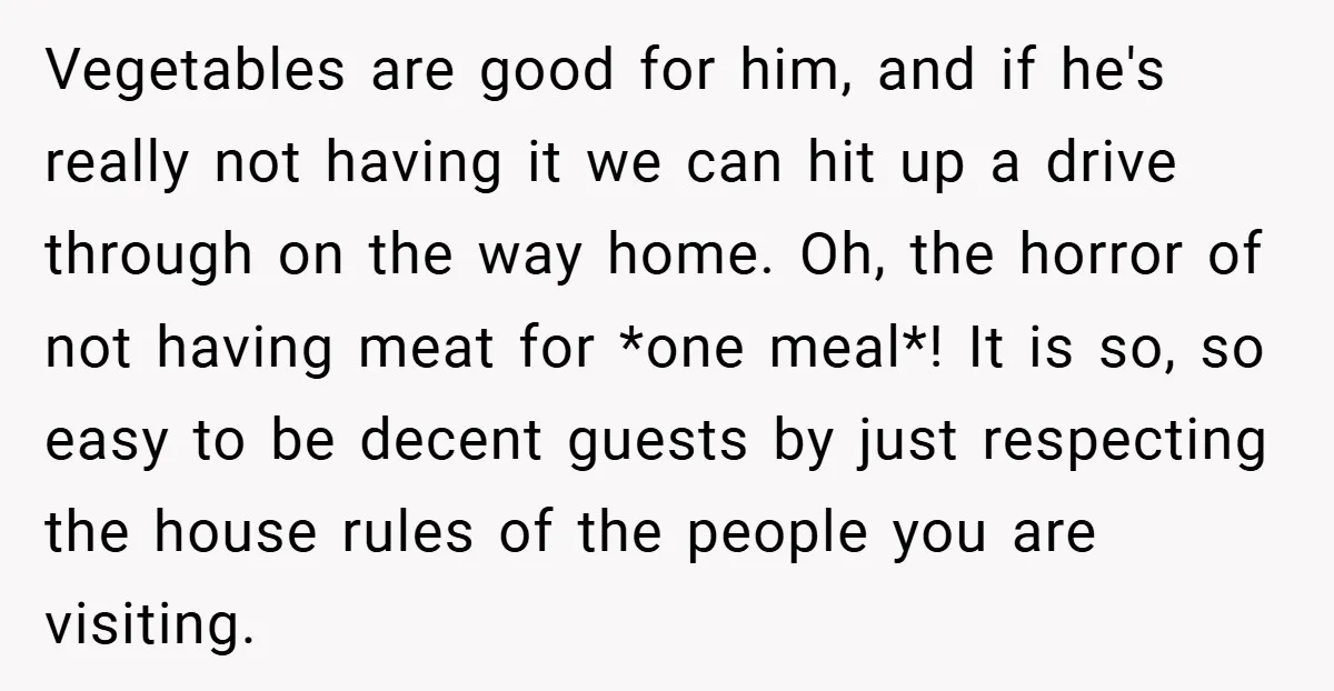 Vegetables are good for him, and if he's really not having it we can hit up a drive through on the way home. Oh, the horror of not having meat...