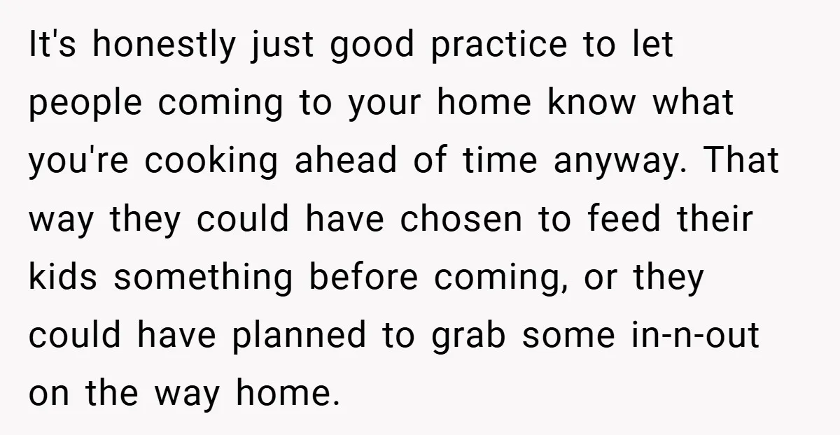 It's honestly just good practice to let people coming to your home know what you're cooking ahead of time anyway. That way they could have chosen to feed their kids...
