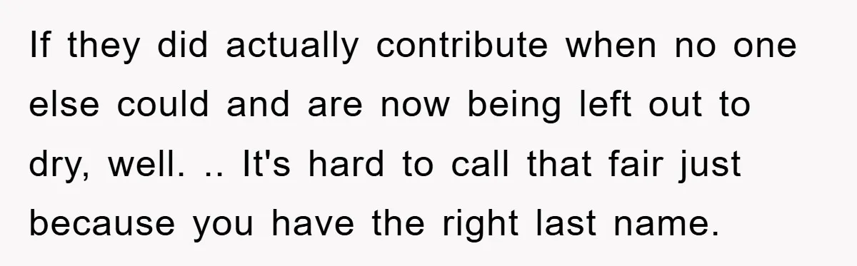 If they did actually contribute when no one else could and are now being left out to dry, well. .. It's hard to call that fair just because you have...