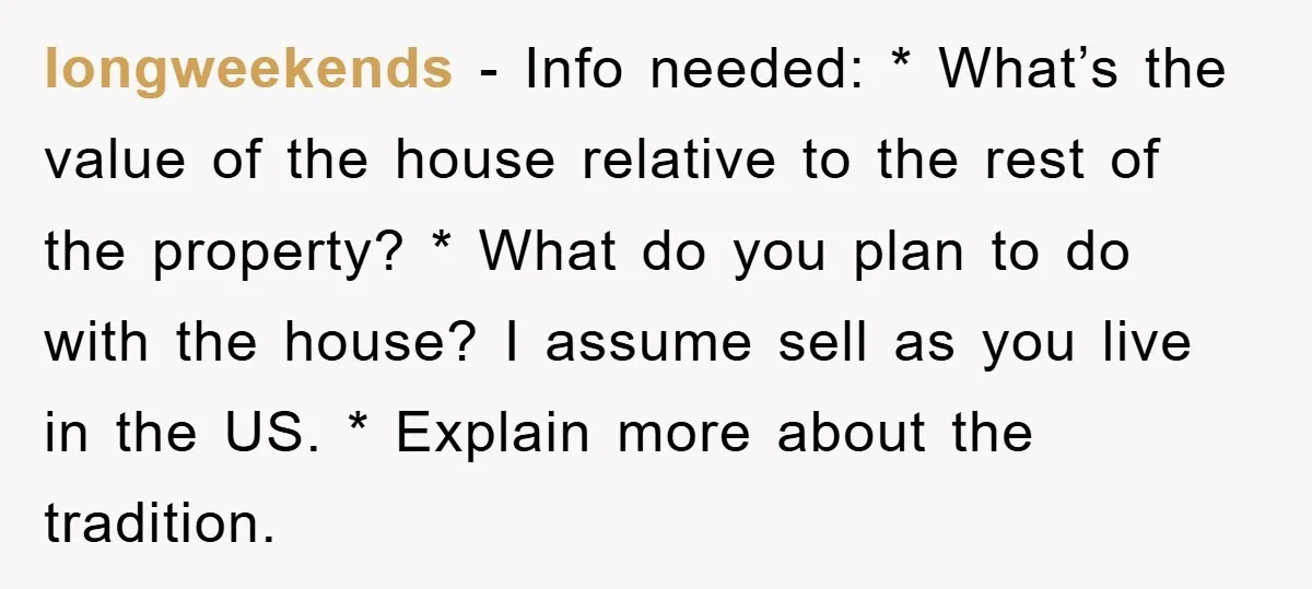 longweekends − Info needed: * What’s the value of the house relative to the rest of the property? * What do you plan to do with the house? I assume...