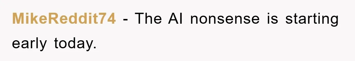 MikeReddit74 − The AI nonsense is starting early today.