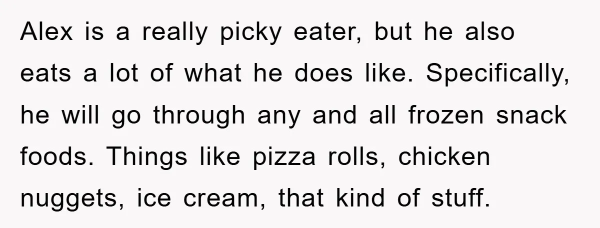 Alex is a really picky eater, but he also eats a lot of what he does like. Specifically, he will go through any and all frozen snack foods. Things like...