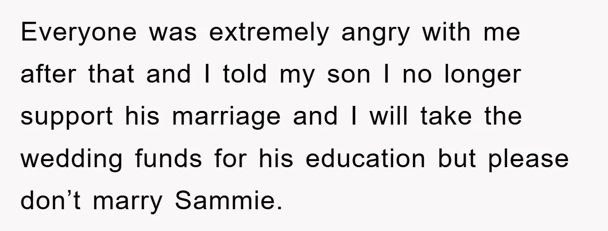 Everyone was extremely angry with me after that and I told my son I no longer support his marriage and I will take the wedding funds for his education but...