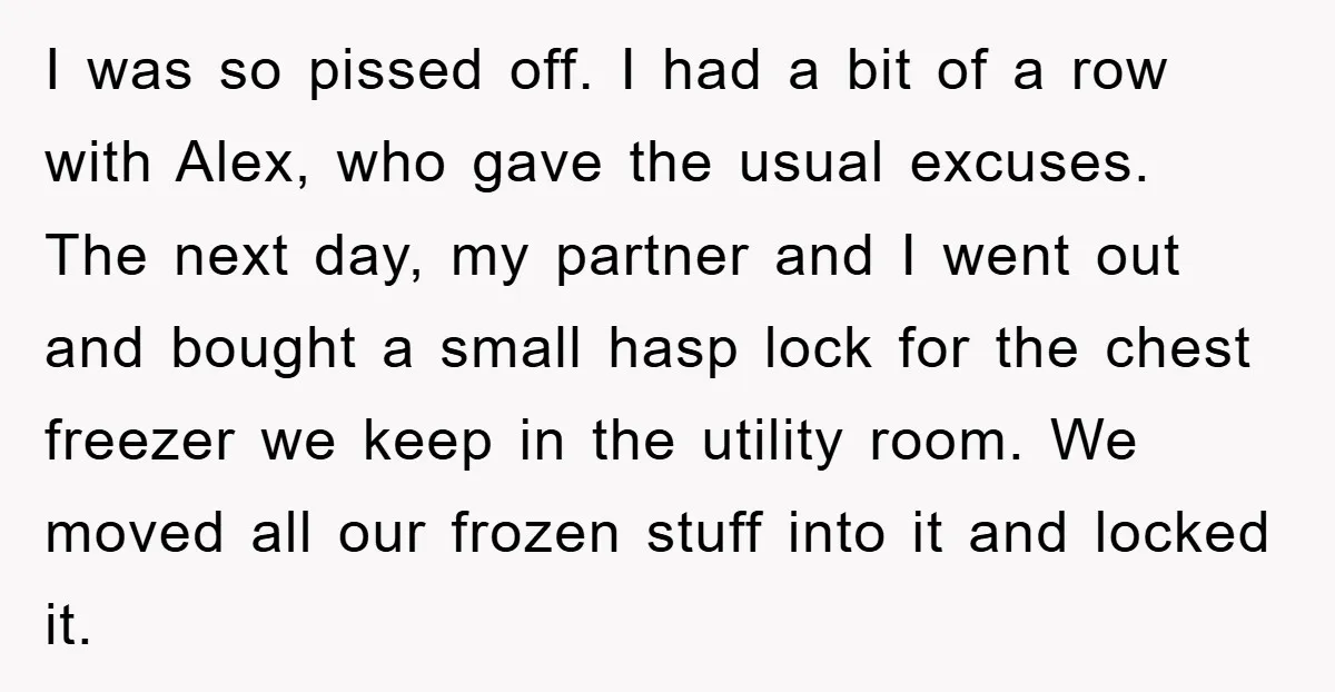 I was so pissed off. I had a bit of a row with Alex, who gave the usual excuses. The next day, my partner and I went out and bought...