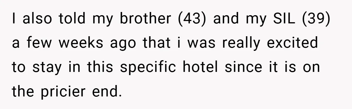 I also told my brother (43) and my SIL (39) a few weeks ago that i was really excited to stay in this specific hotel since it is on the...