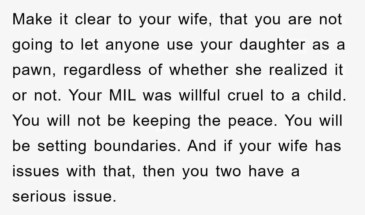 Make it clear to your wife, that you are not going to let anyone use your daughter as a pawn, regardless of whether she realized it or not. Your MIL...
