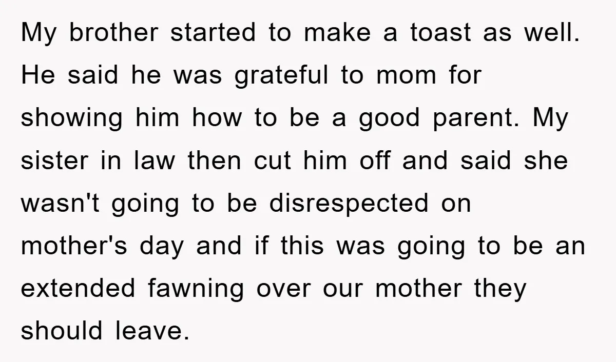 My brother started to make a toast as well. He said he was grateful to mom for showing him how to be a good parent. My sister in law then...