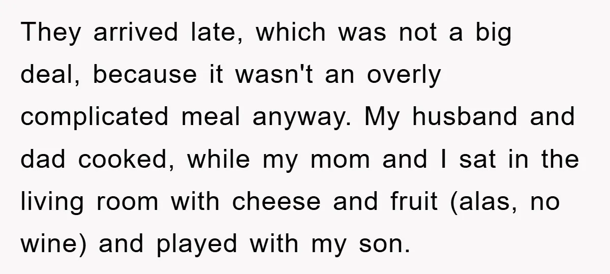 They arrived late, which was not a big deal, because it wasn't an overly complicated meal anyway. My husband and dad cooked, while my mom and I sat in the...