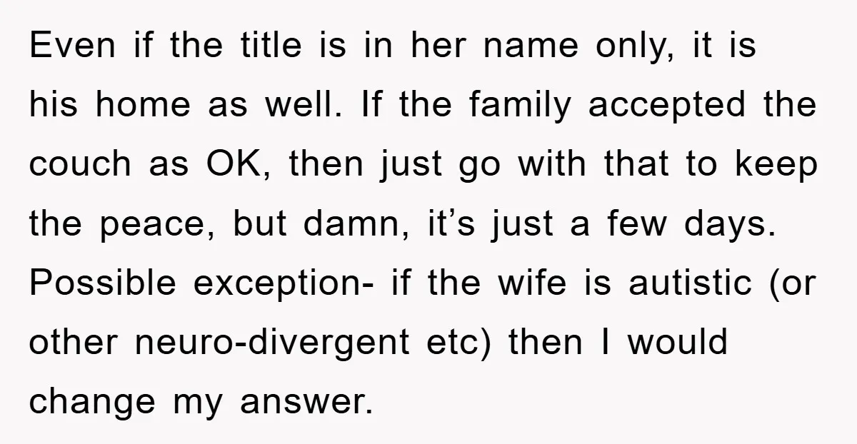 Even if the title is in her name only, it is his home as well. If the family accepted the couch as OK, then just go with that to keep...