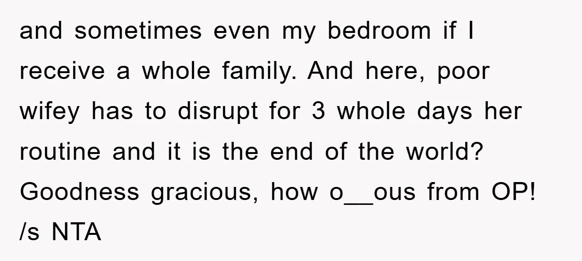 and sometimes even my bedroom if I receive a whole family. And here, poor wifey has to disrupt for 3 whole days her routine and it is the end of...