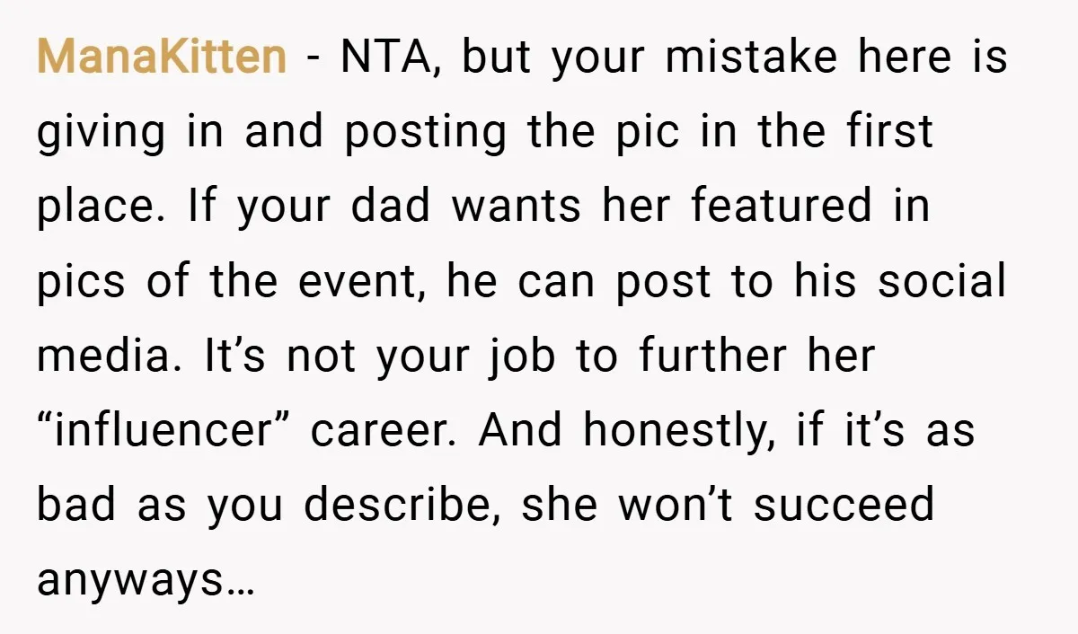 ManaKitten − NTA, but your mistake here is giving in and posting the pic in the first place. If your dad wants her featured in pics of the event, he...