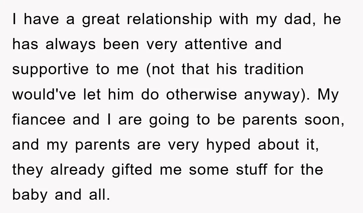 I have a great relationship with my dad, he has always been very attentive and supportive to me (not that his tradition would've let him do otherwise anyway). My fiancee...