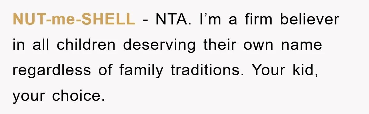 NUT-me-SHELL − NTA. I’m a firm believer in all children deserving their own name regardless of family traditions. Your kid, your choice.