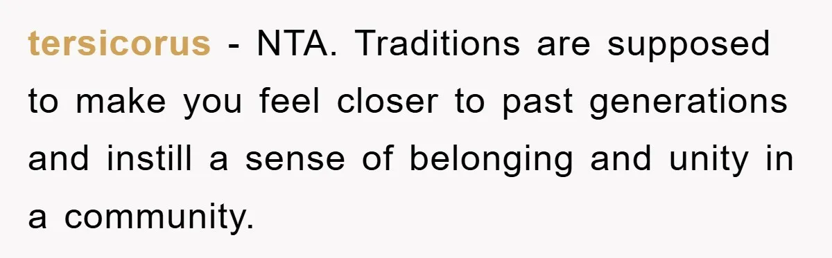 tersicorus − NTA. Traditions are supposed to make you feel closer to past generations and instill a sense of belonging and unity in a community.