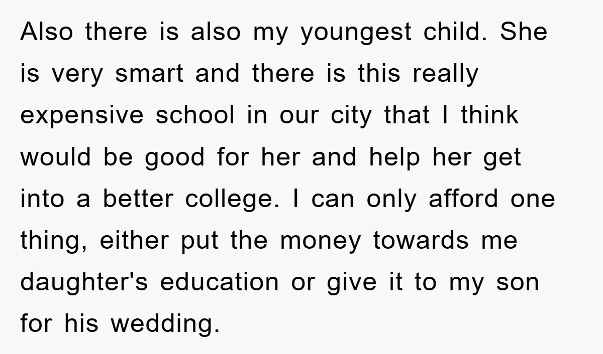 Also there is also my youngest child. She is very smart and there is this really expensive school in our city that I think would be good for her and...