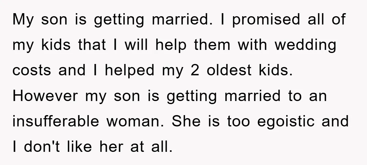 My son is getting married. I promised all of my kids that I will help them with wedding costs and I helped my 2 oldest kids. However my son is...
