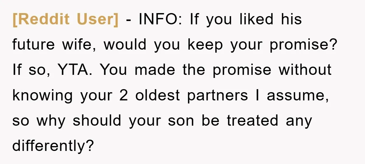 [Reddit User] − INFO: If you liked his future wife, would you keep your promise? If so, YTA. You made the promise without knowing your 2 oldest partners I assume,...