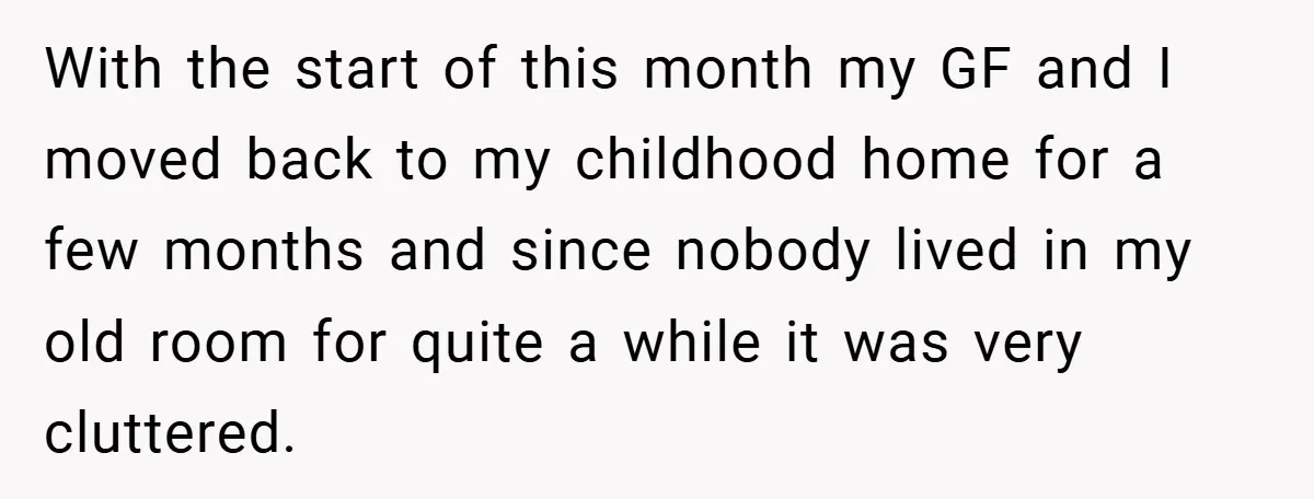 With the start of this month my GF and I moved back to my childhood home for a few months and since nobody lived in my old room for quite...