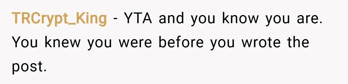 TRCrypt_King − YTA and you know you are. You knew you were before you wrote the post.