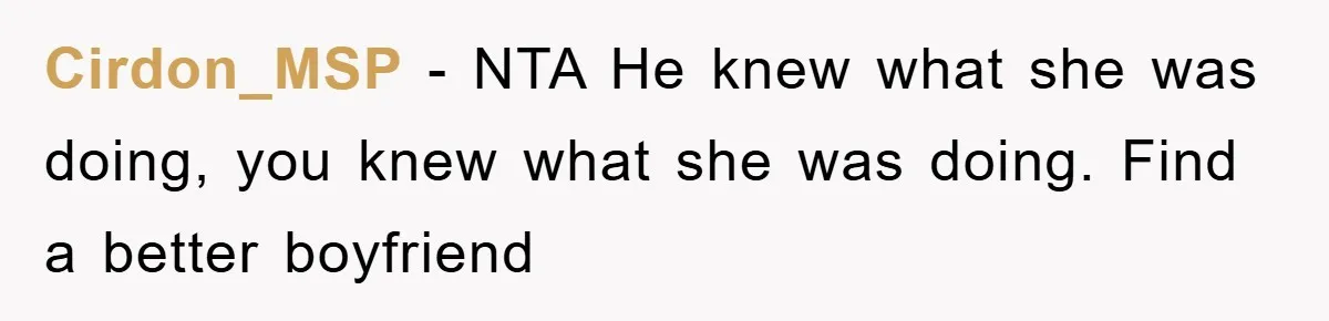 Cirdon_MSP − NTA He knew what she was doing, you knew what she was doing. Find a better boyfriend
