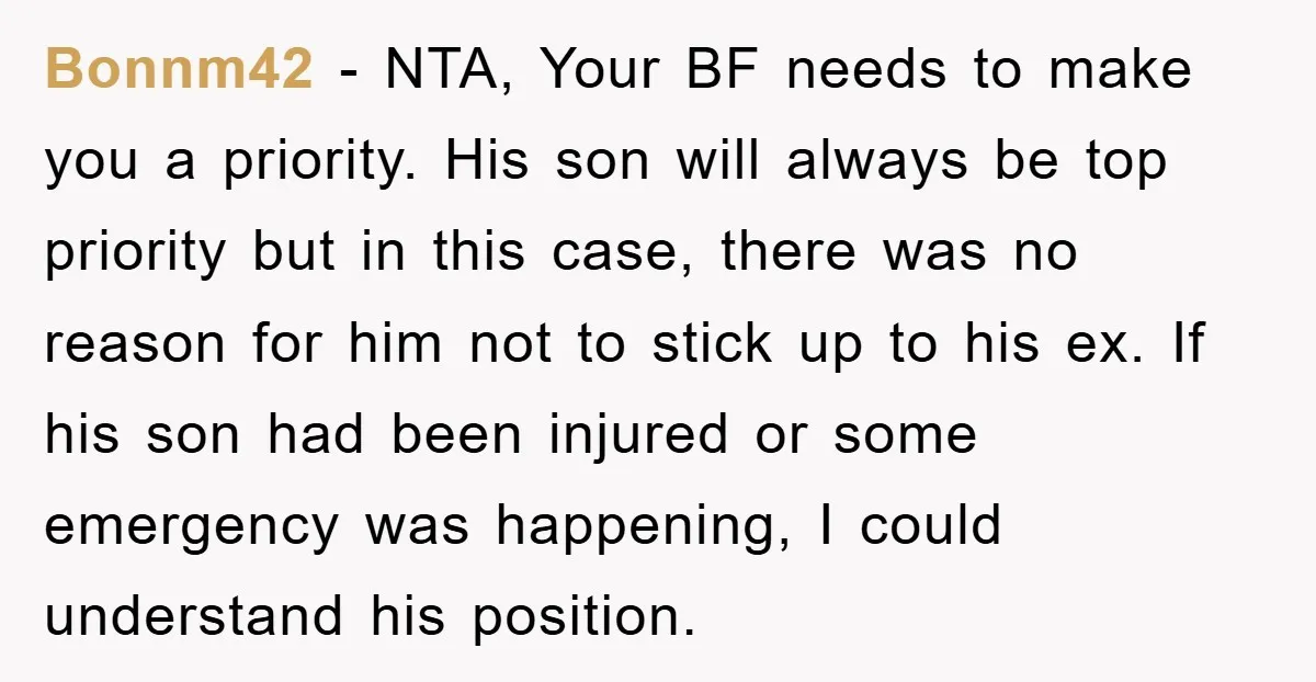 Bonnm42 − NTA, Your BF needs to make you a priority. His son will always be top priority but in this case, there was no reason for him not to...
