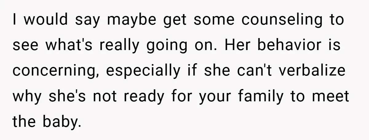 I would say maybe get some counseling to see what's really going on. Her behavior is concerning, especially if she can't verbalize why she's not ready for your family to...