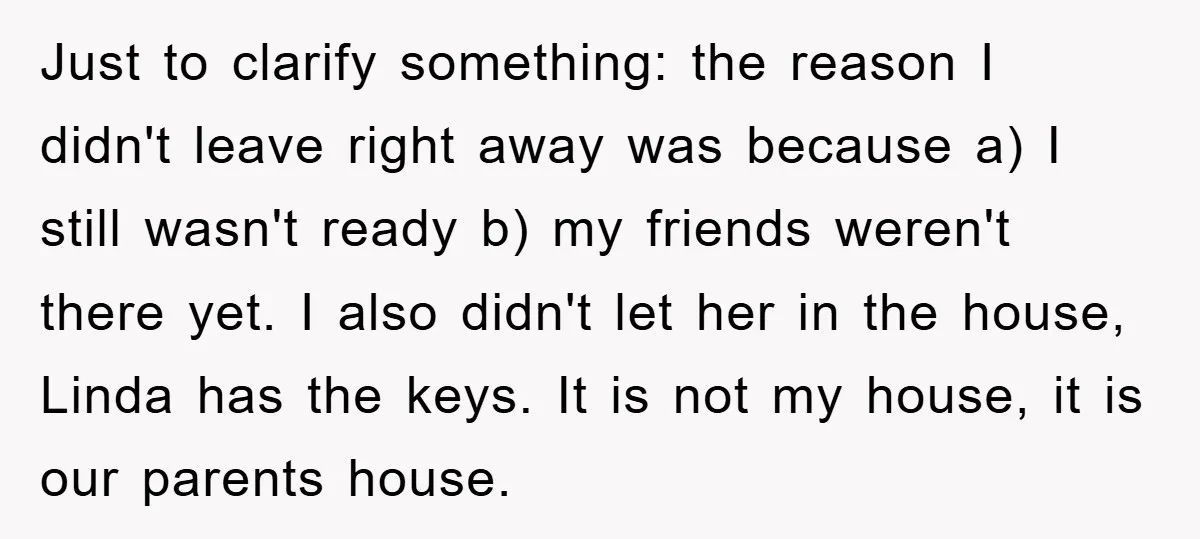 Just to clarify something: the reason I didn't leave right away was because a) I still wasn't ready b) my friends weren't there yet. I also didn't let her in...