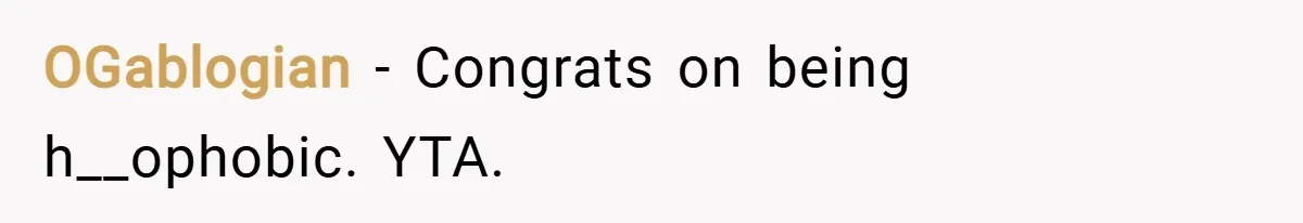OGablogian − Congrats on being h__ophobic. YTA.