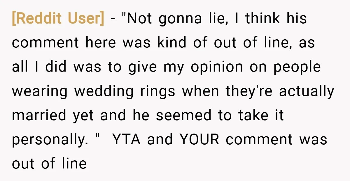 [Reddit User] − "Not gonna lie, I think his comment here was kind of out of line, as all I did was to give my opinion on people wearing wedding...