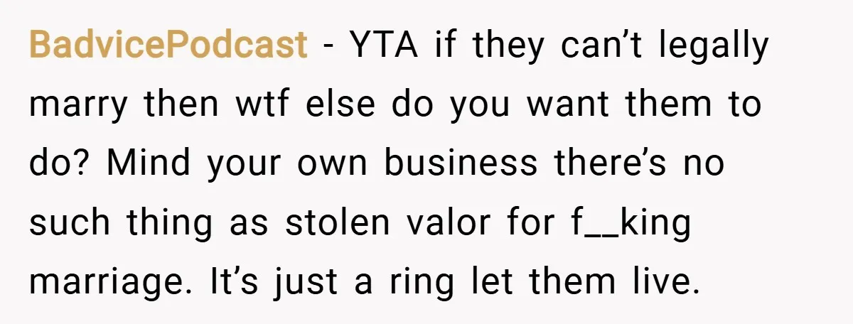 BadvicePodcast − YTA if they can’t legally marry then wtf else do you want them to do? Mind your own business there’s no such thing as stolen valor for f__king...