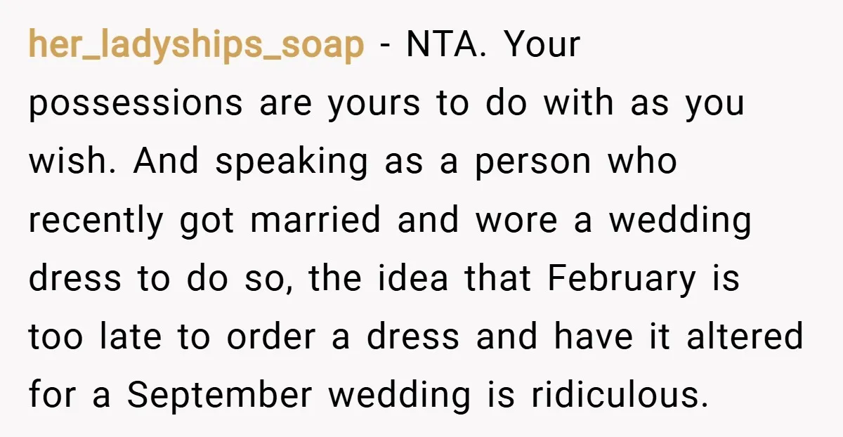 her_ladyships_soap − NTA. Your possessions are yours to do with as you wish. And speaking as a person who recently got married and wore a wedding dress to do so,...