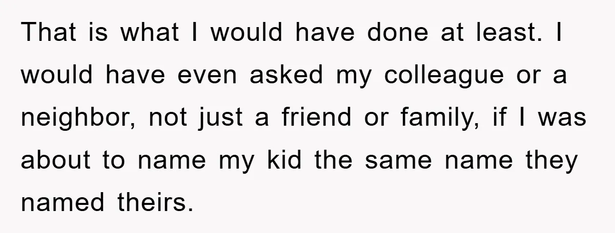 That is what I would have done at least. I would have even asked my colleague or a neighbor, not just a friend or family, if I was about to...