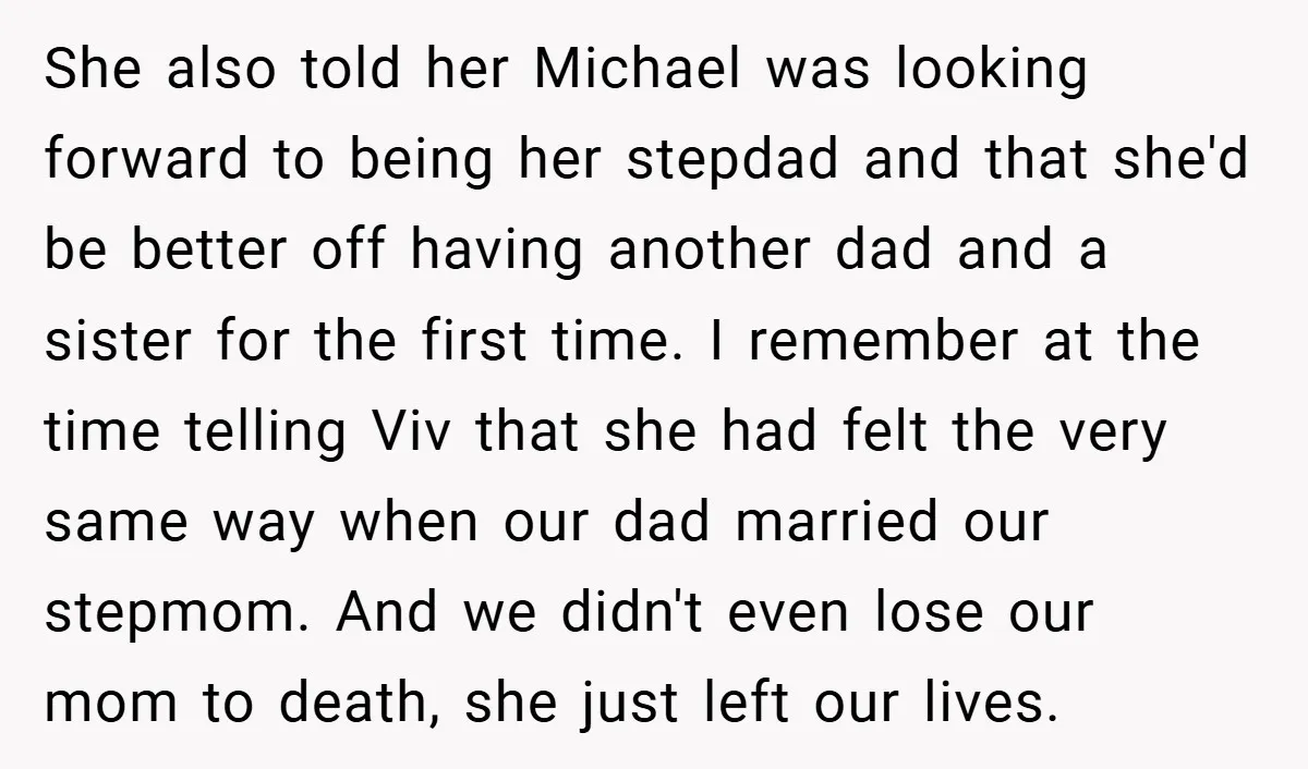 She also told her Michael was looking forward to being her stepdad and that she'd be better off having another dad and a sister for the first time. I remember...