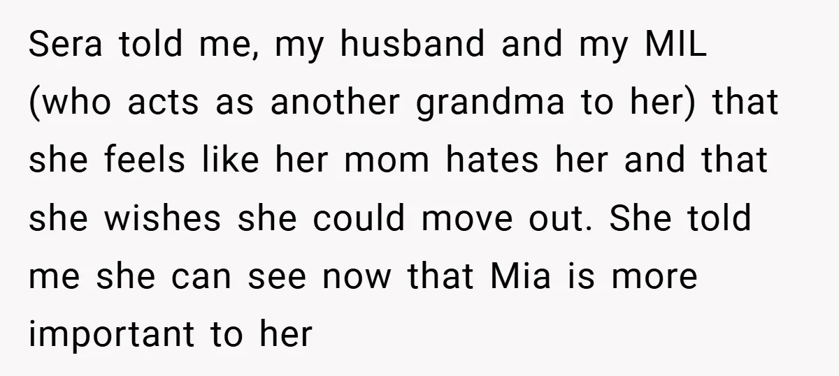 Sera told me, my husband and my MIL (who acts as another grandma to her) that she feels like her mom hates her and that she wishes she could move...