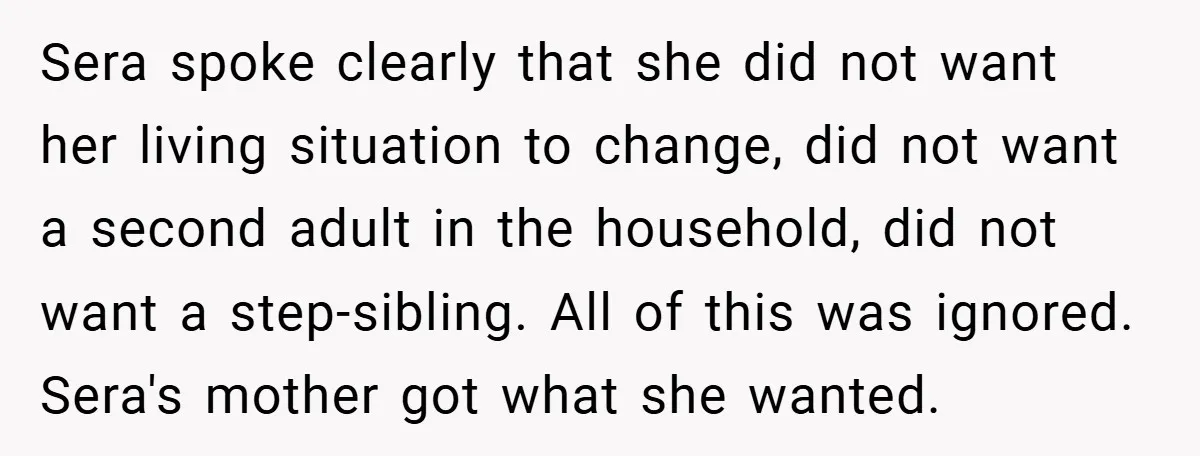 Sera spoke clearly that she did not want her living situation to change, did not want a second adult in the household, did not want a step-sibling. All of this...
