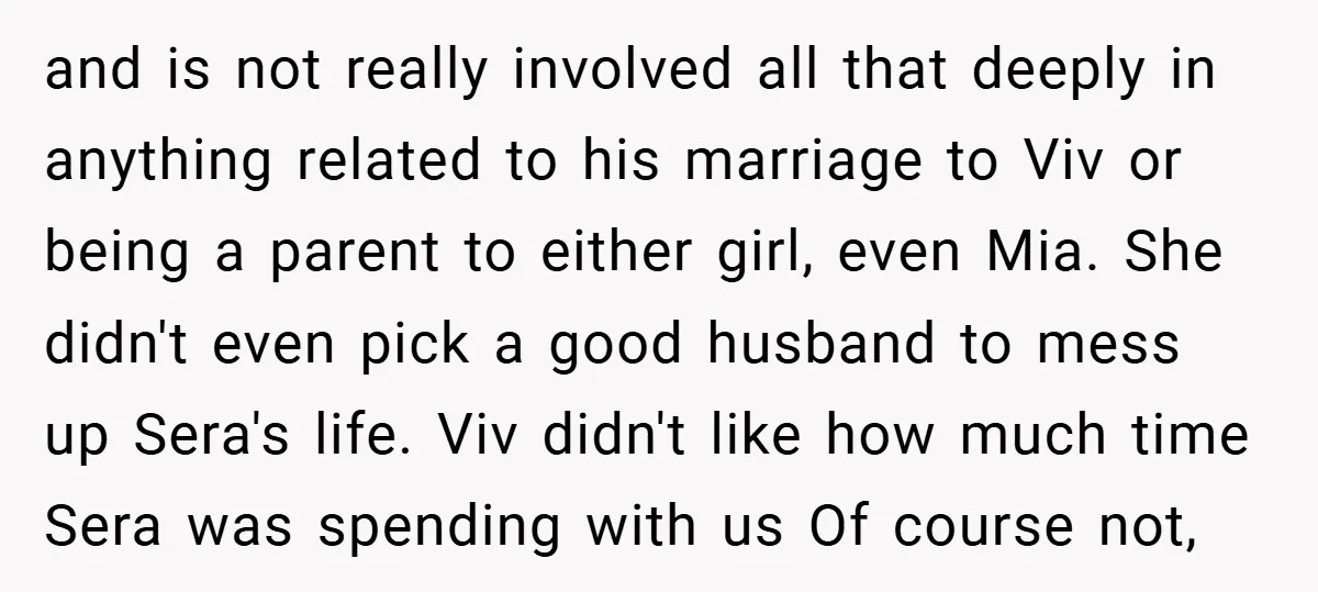 and is not really involved all that deeply in anything related to his marriage to Viv or being a parent to either girl, even Mia. She didn't even pick a...