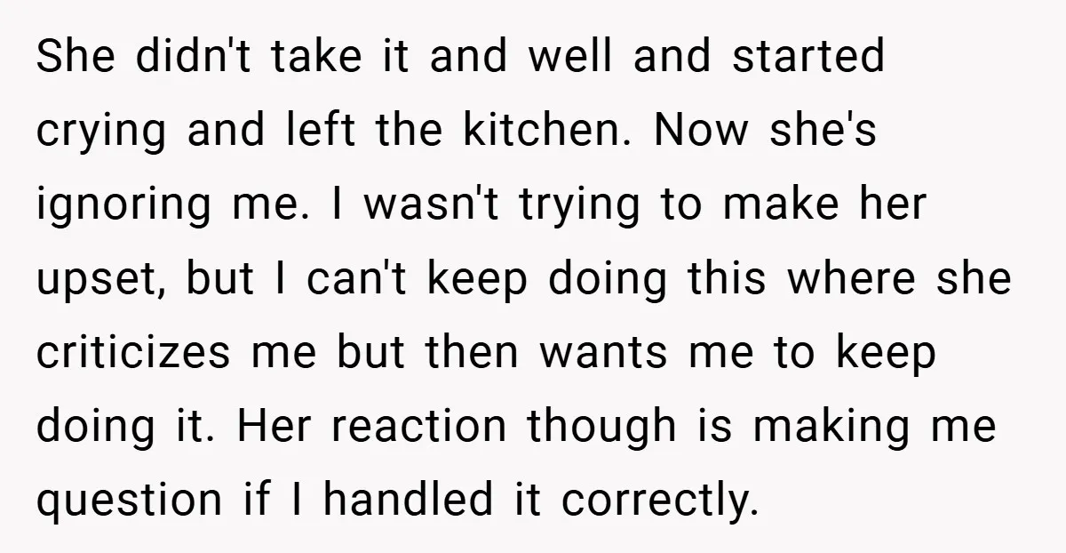 She didn't take it and well and started crying and left the kitchen. Now she's ignoring me. I wasn't trying to make her upset, but I can't keep doing this...